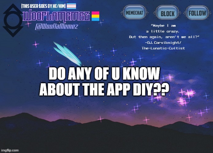 If u do, comment so we can communicate on there | DO ANY OF U KNOW ABOUT THE APP DIY?? | image tagged in wooflamemez announcement template | made w/ Imgflip meme maker