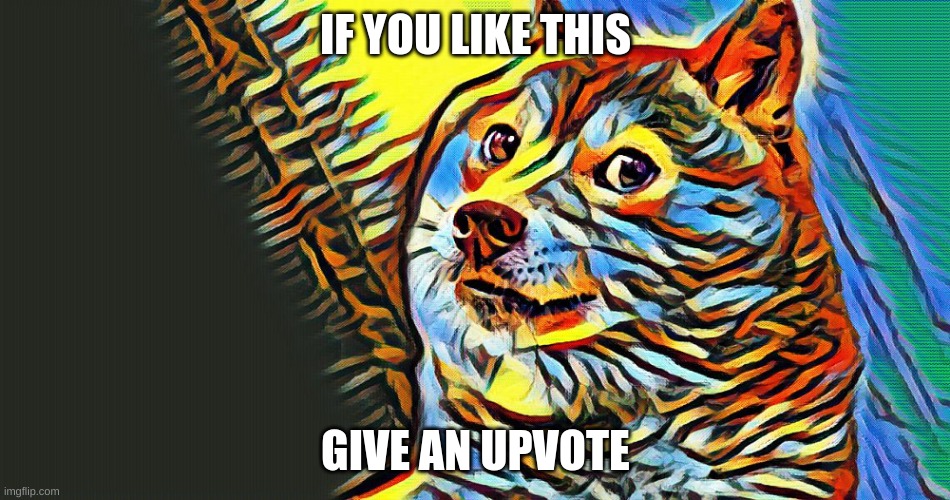 Artisitic Doge | IF YOU LIKE THIS; GIVE AN UPVOTE | image tagged in doge,doge 2 | made w/ Imgflip meme maker