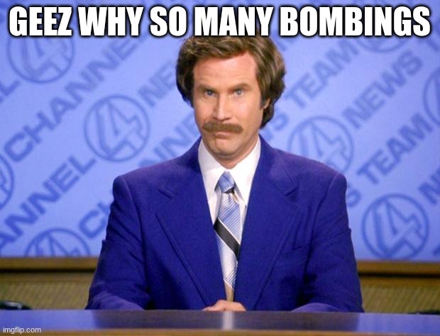 This just in  | GEEZ WHY SO MANY BOMBINGS | image tagged in this just in | made w/ Imgflip meme maker