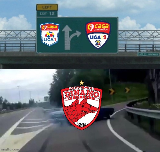 Clinceni 1-0 Dinamo | image tagged in memes,left exit 12 off ramp,dinamo,liga 1,liga 2,funny | made w/ Imgflip meme maker