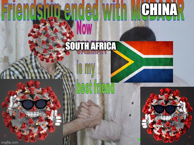 Friendship ended | CHINA; SOUTH AFRICA | image tagged in friendship ended,coronavirus,covid-19,south africa,china,memes | made w/ Imgflip meme maker