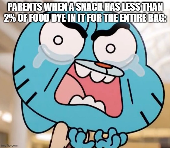 iT cAn gIvE yOu cAnCeR | PARENTS WHEN A SNACK HAS LESS THAN 2% OF FOOD DYE IN IT FOR THE ENTIRE BAG: | image tagged in gumball pure rage face,food | made w/ Imgflip meme maker