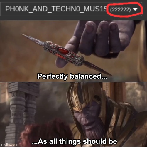 perfection | image tagged in thanos perfectly balanced as all things should be,perfection,yes,meme,funny,perfect | made w/ Imgflip meme maker