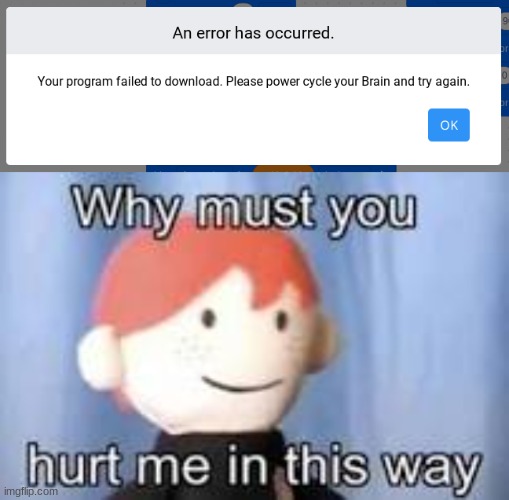 my computer doesnt like me | image tagged in why must you hurt me in this way,insult,notifications,computer | made w/ Imgflip meme maker