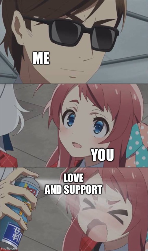 My wholesome spray ? | ME; YOU; LOVE AND SUPPORT | image tagged in anime spray | made w/ Imgflip meme maker