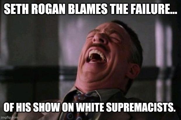 His show Santa Inc. got a 1% audience score. | SETH ROGAN BLAMES THE FAILURE... OF HIS SHOW ON WHITE SUPREMACISTS. | image tagged in spider man boss | made w/ Imgflip meme maker