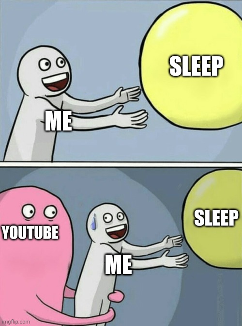 Why is it so true? | SLEEP; ME; SLEEP; YOUTUBE; ME | image tagged in memes,running away balloon,youtube,repost | made w/ Imgflip meme maker