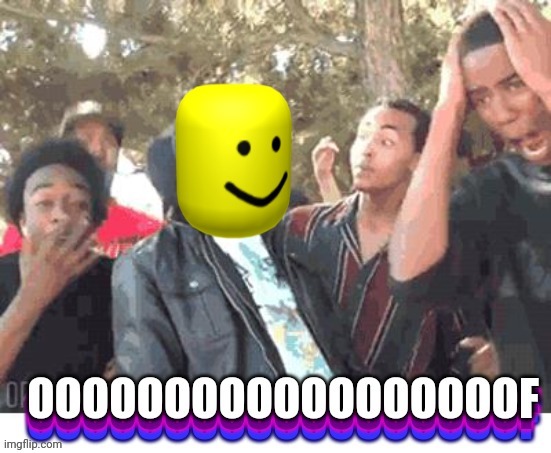 OOOOOOOOOOOOOOOOOOF | image tagged in oooooooooooooooooof | made w/ Imgflip meme maker