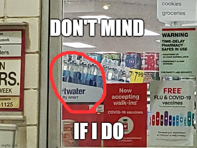 DON'T MIND; IF I DO | image tagged in cvs | made w/ Imgflip meme maker