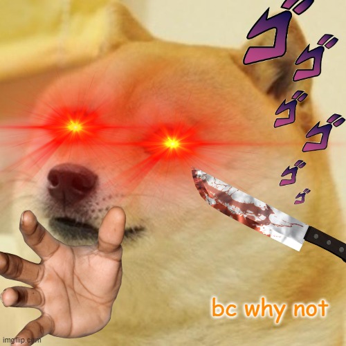 when my bro closes my game without saving | bc why not | image tagged in doge | made w/ Imgflip meme maker