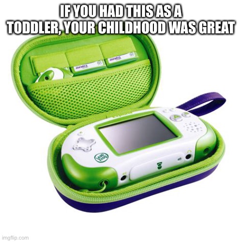 My beginning as a gamer. | IF YOU HAD THIS AS A TODDLER, YOUR CHILDHOOD WAS GREAT | image tagged in pc gaming,memes,childhood | made w/ Imgflip meme maker