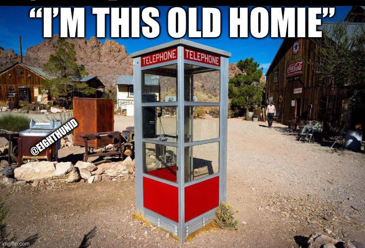 Old school | “I’M THIS OLD HOMIE”; @EIGHTHUNID | image tagged in old school | made w/ Imgflip meme maker