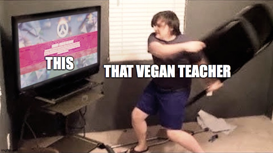 angry kiddo | THAT VEGAN TEACHER THIS | image tagged in angry kiddo | made w/ Imgflip meme maker