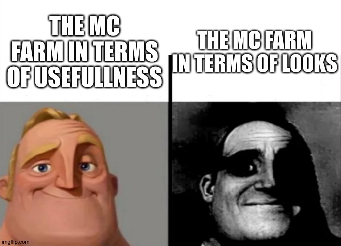 Farms are uglay | THE MC FARM IN TERMS OF LOOKS; THE MC FARM IN TERMS OF USEFULLNESS | image tagged in teacher's copy | made w/ Imgflip meme maker