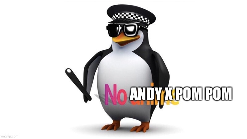 Or else | ANDY X POM POM | image tagged in no anime,andy x pom pom,pom pom | made w/ Imgflip meme maker