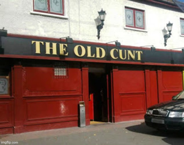 Old Cunt Pub | image tagged in old cunt pub | made w/ Imgflip meme maker