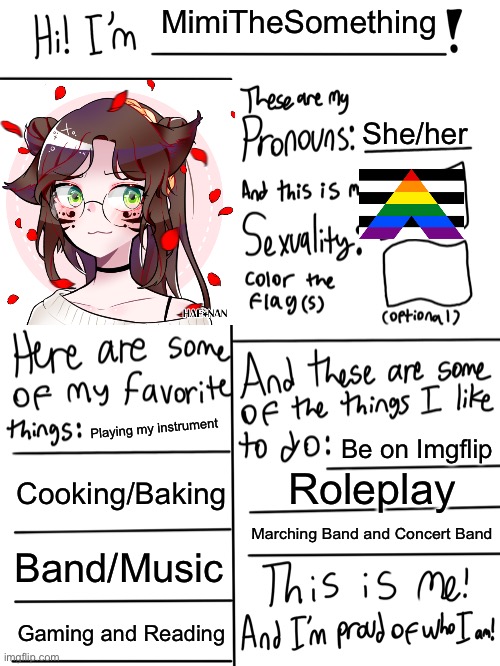 I’ve been on the stream never introduced myself though | MimiTheSomething; She/her; Playing my instrument; Be on Imgflip; Cooking/Baking; Roleplay; Marching Band and Concert Band; Band/Music; Gaming and Reading | image tagged in lgbtq stream account profile,this is me,straight ally | made w/ Imgflip meme maker