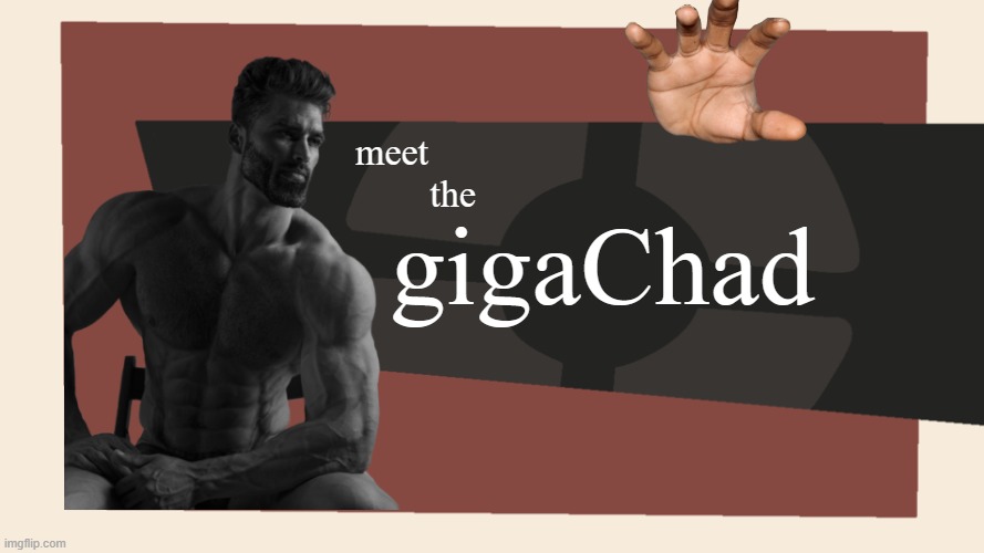 tf2 |  meet; gigaChad; the | image tagged in meet the blank | made w/ Imgflip meme maker