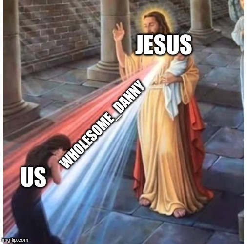 Jesus blessing from the heart | WHOLESOME_DANNY US JESUS | image tagged in jesus blessing from the heart | made w/ Imgflip meme maker