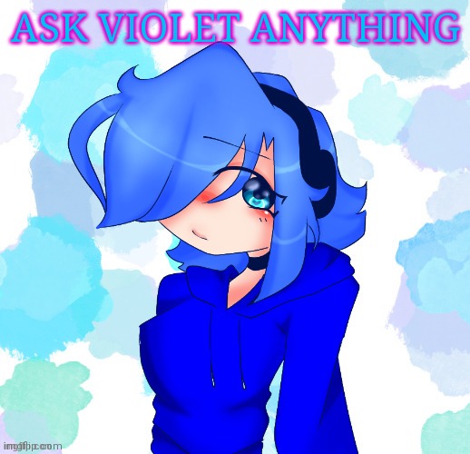 ASK VIOLET ANYTHING | made w/ Imgflip meme maker