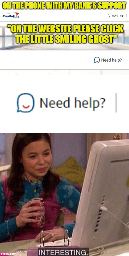 Almost a Mario character I daresay! | ON THE PHONE WITH MY BANK'S SUPPORT; "ON THE WEBSITE PLEASE CLICK
 THE LITTLE SMILING GHOST" | image tagged in icarly interesting,memes,ghost,bank,tech support | made w/ Imgflip meme maker