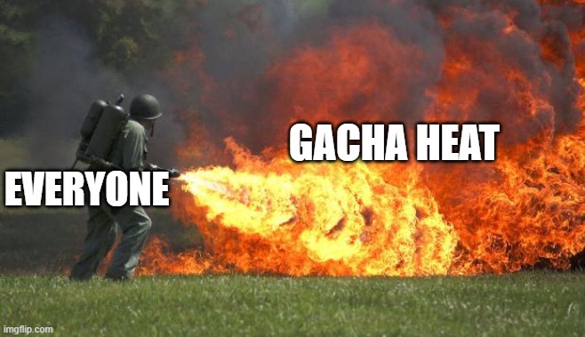 flamethrower | GACHA HEAT EVERYONE | image tagged in flamethrower | made w/ Imgflip meme maker