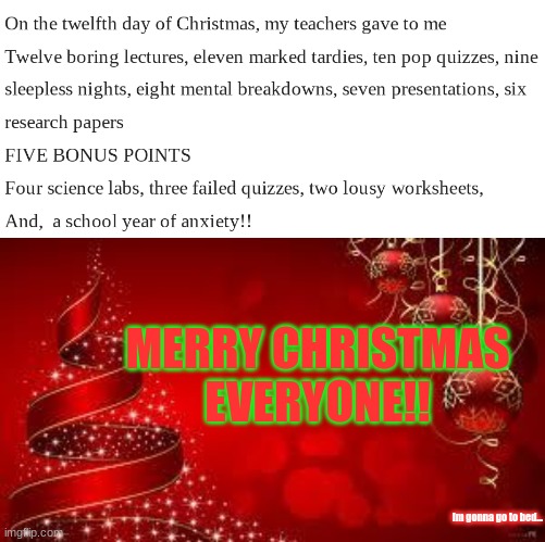 Merry Christmas | MERRY CHRISTMAS EVERYONE!! im gonna go to bed... | image tagged in from the laica's merry christmas | made w/ Imgflip meme maker