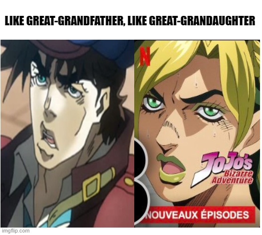 Joseph Joestar's genes are strong in her | LIKE GREAT-GRANDFATHER, LIKE GREAT-GRANDAUGHTER | image tagged in jojo's bizarre adventure,anime,memes | made w/ Imgflip meme maker