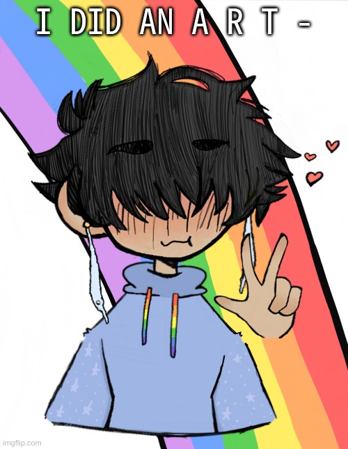 t a - d a a - i really like how i did the rainbow as a background | I DID AN A R T - | made w/ Imgflip meme maker