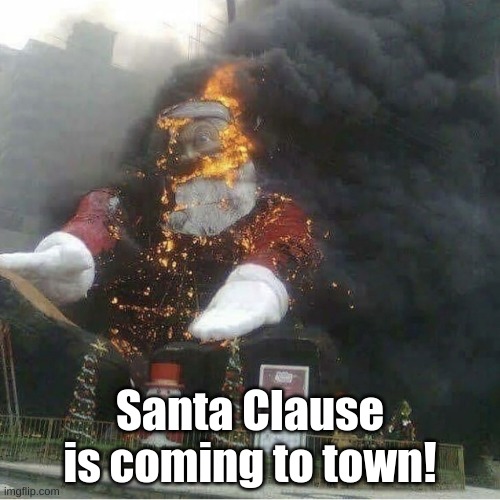 Santa Clause is coming to town! | image tagged in memes | made w/ Imgflip meme maker