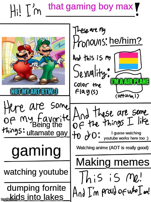 Gay dungeons and dragons? | that gaming boy max; he/him? I'M A AIR PLANE; NOT MY ART BTW :); Being the ultamate gay; I gusse watching youtube works here too :); gaming; Watching anime (AOT is really good); Making memes; watching youtube; dumping fornite kids into lakes | image tagged in lgbtq stream account profile,gay pride,ha gay,mario,your boy gaming max | made w/ Imgflip meme maker