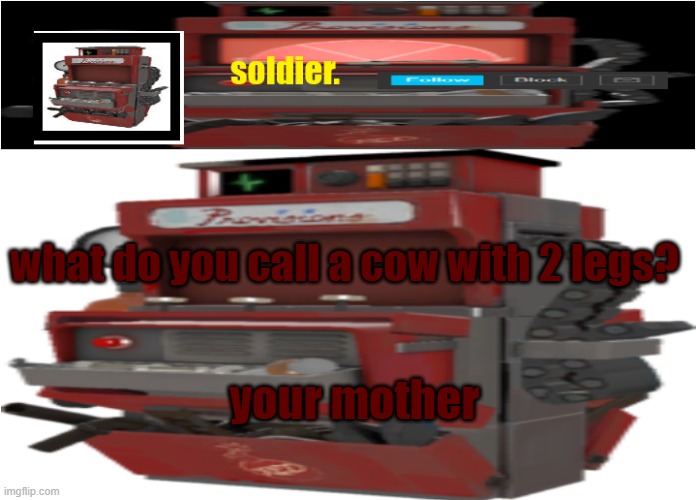 ahahahahahahhawohohohohohoh loakhahaha | what do you call a cow with 2 legs? your mother | image tagged in ahahahahahahhawohohohohohoh loakhahaha | made w/ Imgflip meme maker