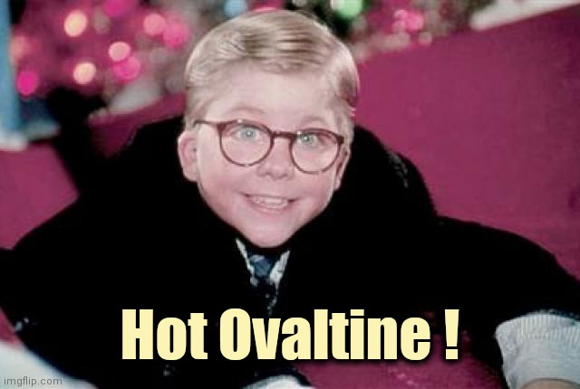 ralphie from a christmas story | Hot Ovaltine ! | image tagged in ralphie from a christmas story | made w/ Imgflip meme maker