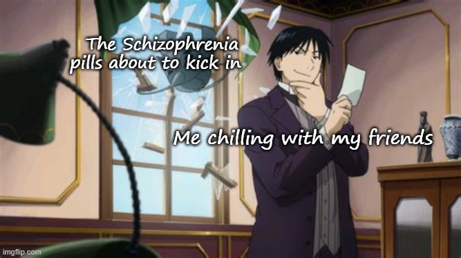 A moment before disaster | The Schizophrenia pills about to kick in; Me chilling with my friends | image tagged in a moment before disaster | made w/ Imgflip meme maker