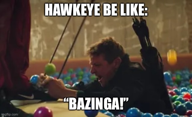 HAWKEYE BE LIKE:; “BAZINGA!” | made w/ Imgflip meme maker