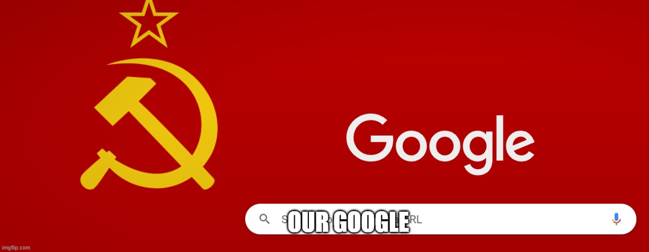 OUR GOOGLE | made w/ Imgflip meme maker
