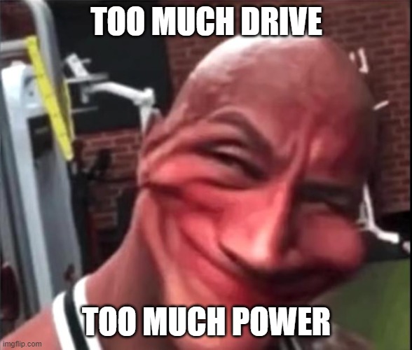 too much drive too much power | TOO MUCH DRIVE; TOO MUCH POWER | image tagged in sus rock | made w/ Imgflip meme maker