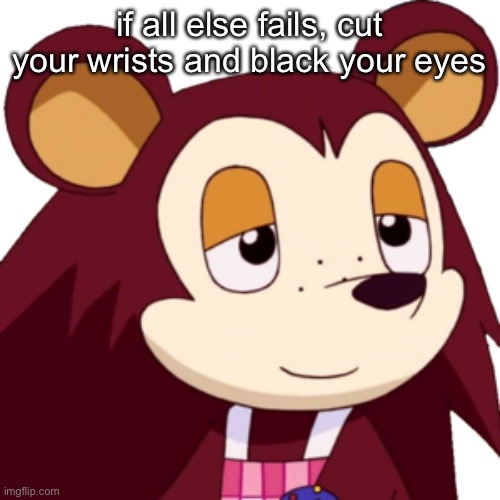 SO CUT MY WRISTS AND BLACK MY EYEEEEEEEESSSSS | if all else fails, cut your wrists and black your eyes | made w/ Imgflip meme maker