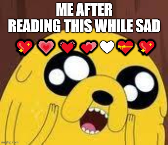 LE GASP | ME AFTER READING THIS WHILE SAD ????❤?? | image tagged in le gasp | made w/ Imgflip meme maker