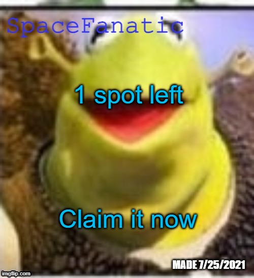 Ye Olde Announcements | 1 spot left; Claim it now | image tagged in spacefanatic announcement temp | made w/ Imgflip meme maker