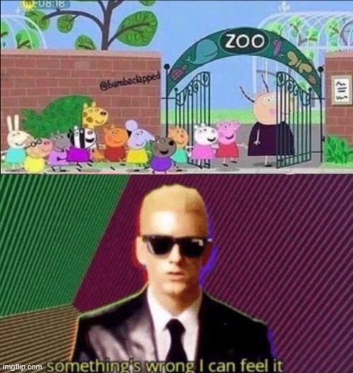 animals visiting zoo!! | image tagged in something's wrong i can feel it | made w/ Imgflip meme maker