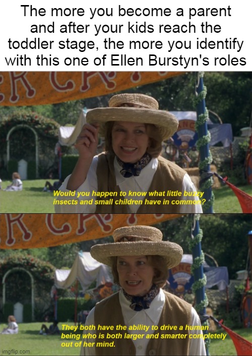 What's Worse to Come Beyond the Terrible Twos? | The more you become a parent and after your kids reach the toddler stage, the more you identify with this one of Ellen Burstyn's roles | image tagged in meme,memes,parenting,children,parents,moms | made w/ Imgflip meme maker