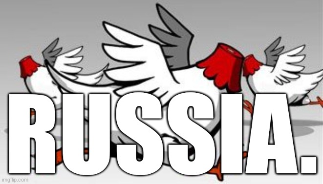 headless chicken | RUSSIA. | image tagged in headless chicken | made w/ Imgflip meme maker