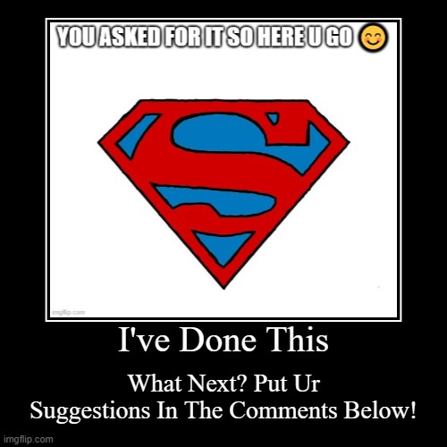 Link for Superman meme is in comments | image tagged in funny,demotivationals | made w/ Imgflip demotivational maker