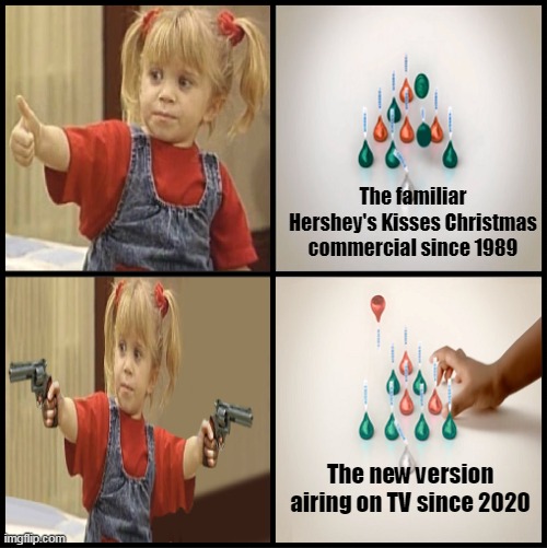 Original's Better | The familiar Hershey's Kisses Christmas commercial since 1989; The new version airing on TV since 2020 | image tagged in michelle tanner drake reverse format,meme,memes,hershey's kisses,commercials | made w/ Imgflip meme maker