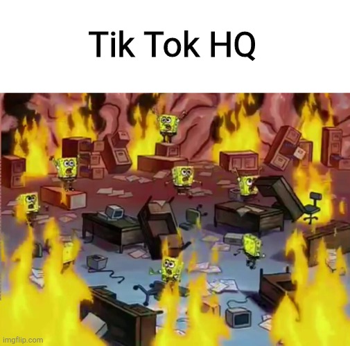 Tik Tok HQ | image tagged in memes,blank transparent square,spongebob brain office fire | made w/ Imgflip meme maker
