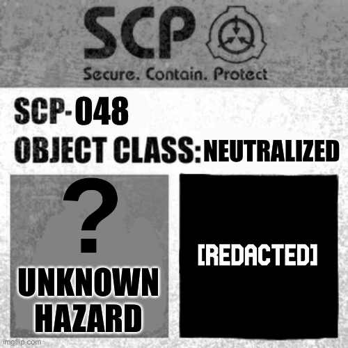 SCP-048 | 048; NEUTRALIZED; UNKNOWN HAZARD | image tagged in scp label template thaumiel/neutralized | made w/ Imgflip meme maker