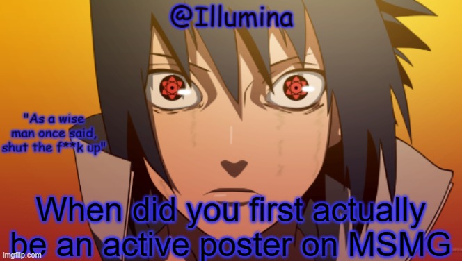 hah template go BRbb | When did you first actually be an active poster on MSMG | image tagged in hah template go brbb | made w/ Imgflip meme maker