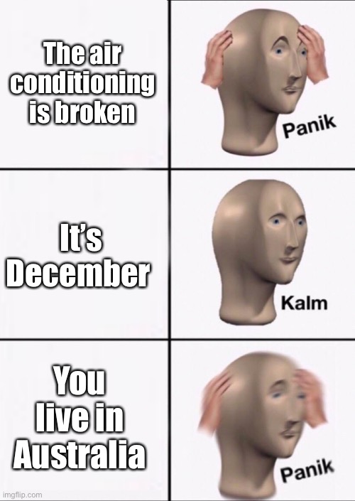 Air conditioning |  The air conditioning is broken; It’s December; You live in Australia | image tagged in stonks panic calm panic,air conditioner,australia,december | made w/ Imgflip meme maker