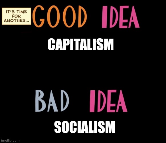 Good Idea/Bad Idea | CAPITALISM; SOCIALISM | image tagged in good idea/bad idea | made w/ Imgflip meme maker